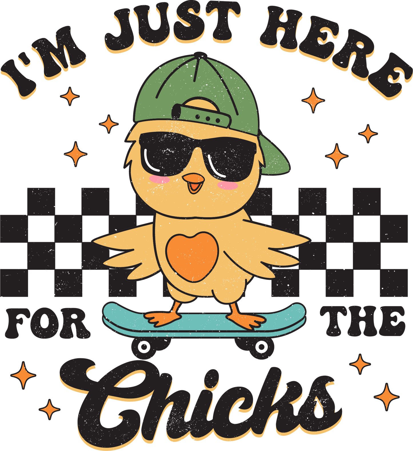 I'm Just Here For The Chicks (Pre-Order)