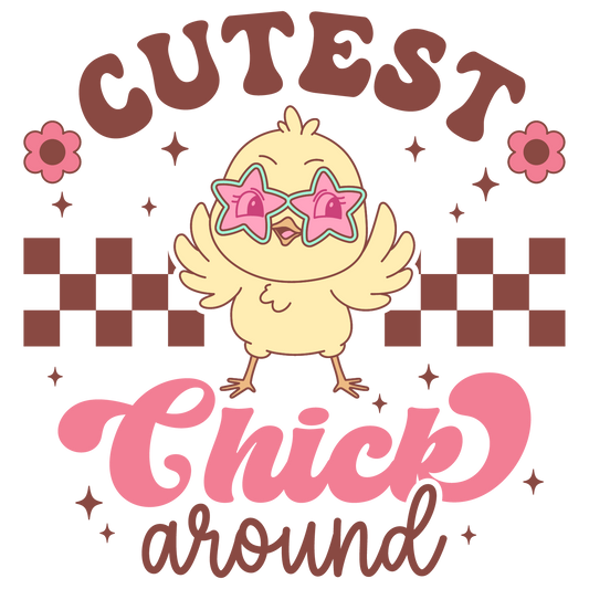Cutest Chick Around (Pre-Order)