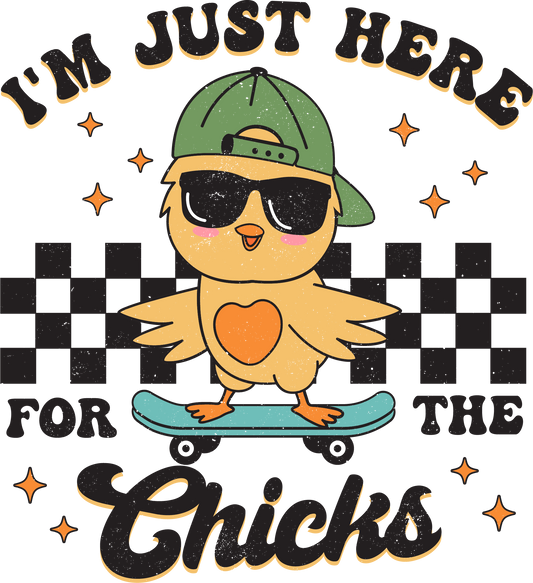 I'm Just Here For The Chicks (Pre-Order)