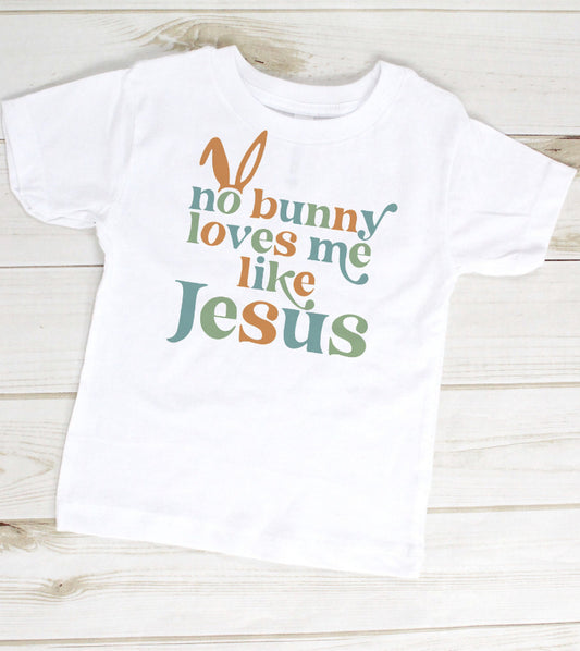 No Bunny Loves Me Like Jesus-White Shirt (Pre-Order)